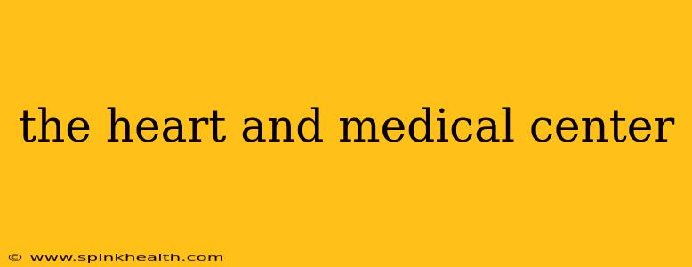 the heart and medical center