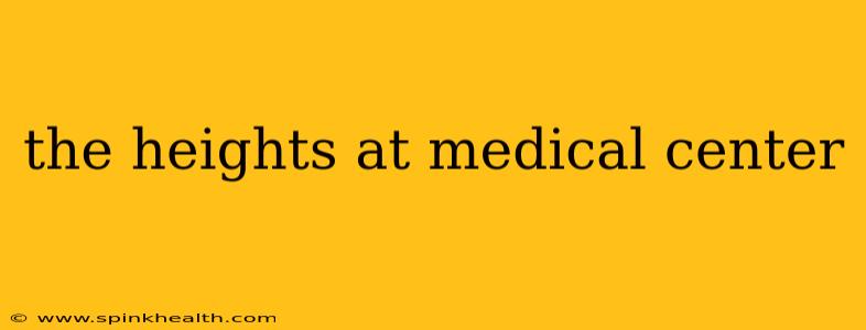 the heights at medical center