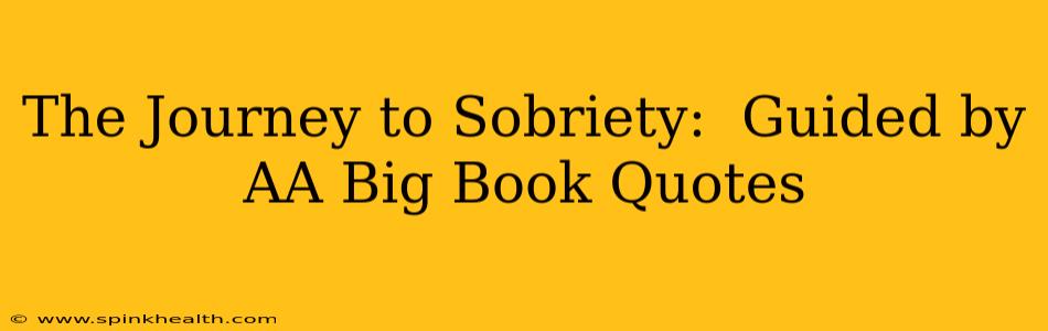 The Journey to Sobriety:  Guided by AA Big Book Quotes