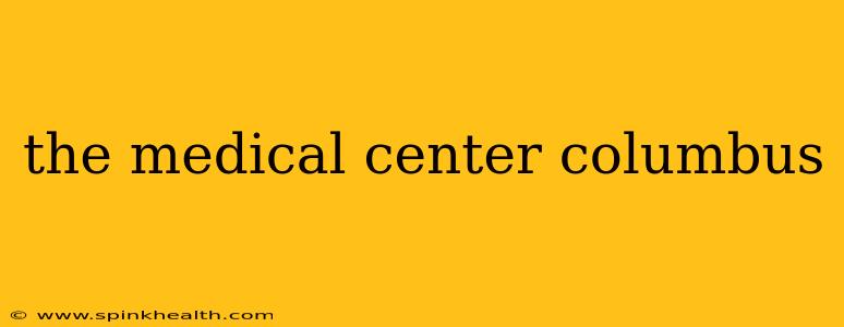 the medical center columbus