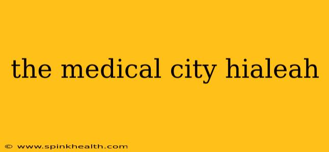 the medical city hialeah