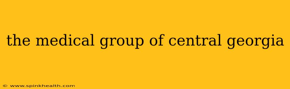 the medical group of central georgia
