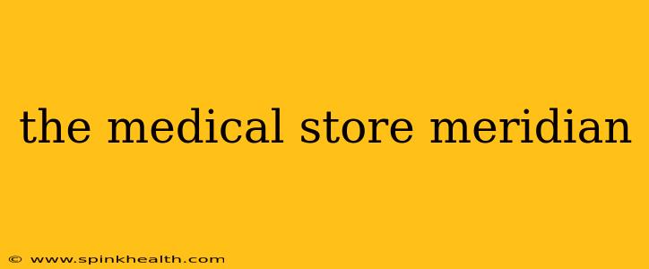 the medical store meridian