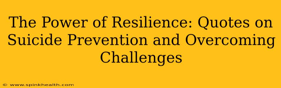 The Power of Resilience: Quotes on Suicide Prevention and Overcoming Challenges