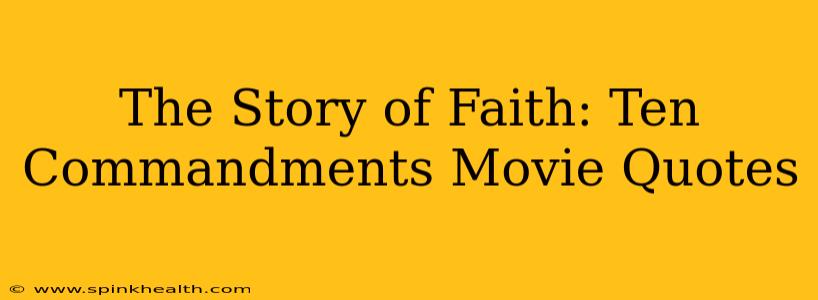 The Story of Faith: Ten Commandments Movie Quotes