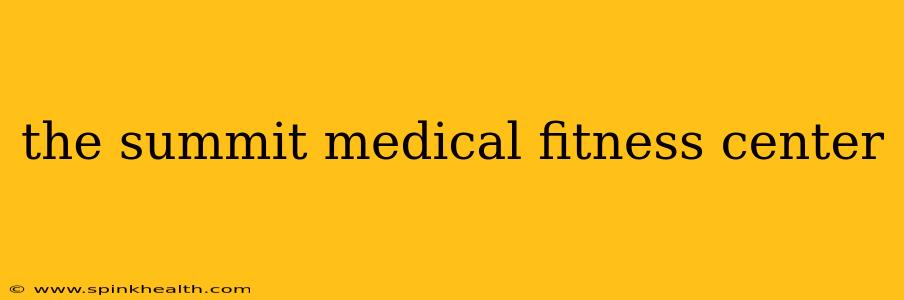 the summit medical fitness center