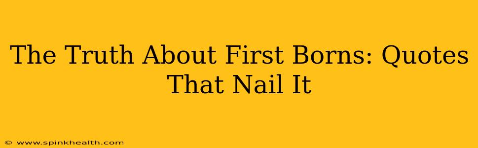 The Truth About First Borns: Quotes That Nail It