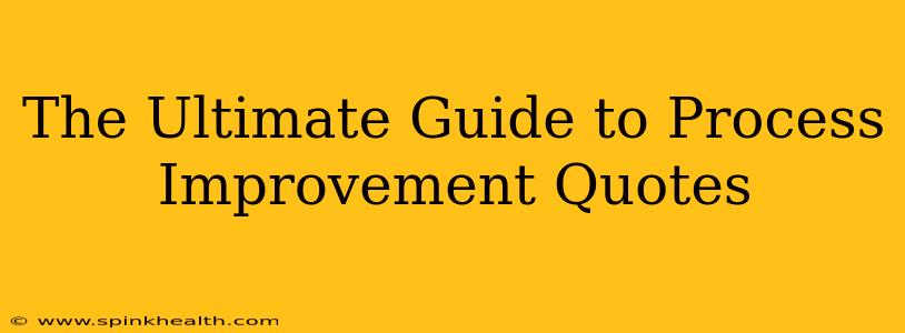 The Ultimate Guide to Process Improvement Quotes