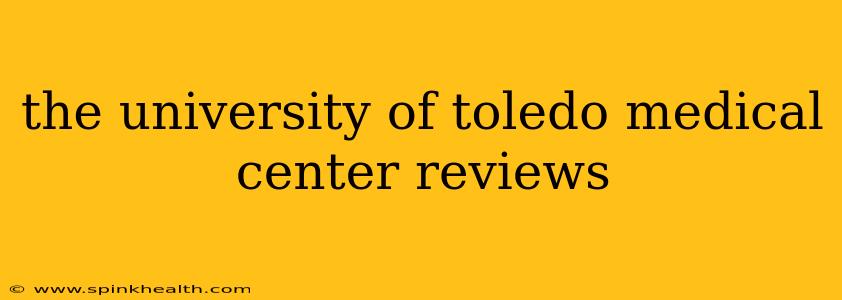 the university of toledo medical center reviews