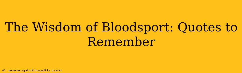The Wisdom of Bloodsport: Quotes to Remember