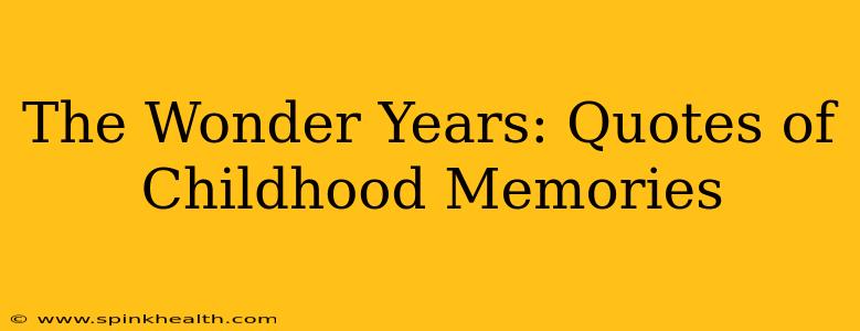 The Wonder Years: Quotes of Childhood Memories