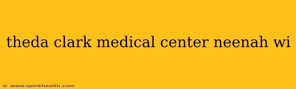 theda clark medical center neenah wi