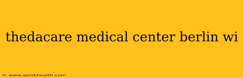 thedacare medical center berlin wi