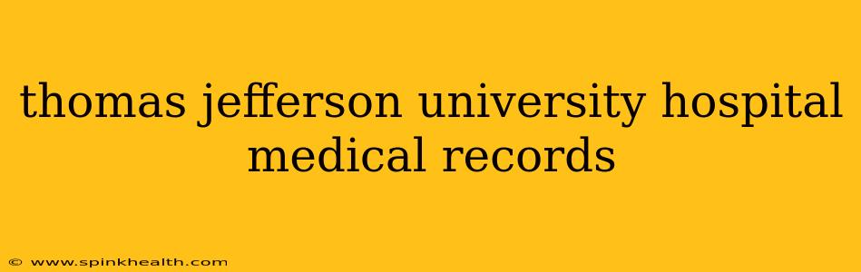 thomas jefferson university hospital medical records