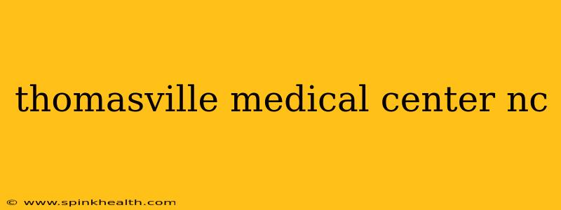 thomasville medical center nc