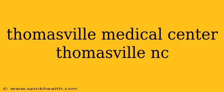 thomasville medical center thomasville nc