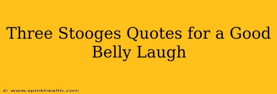 Three Stooges Quotes for a Good Belly Laugh