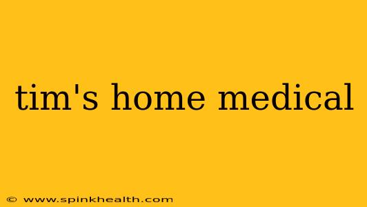 tim's home medical