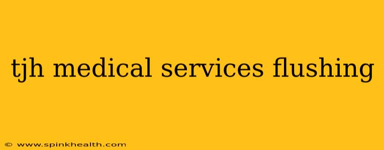 tjh medical services flushing