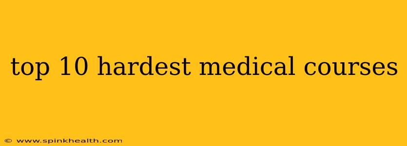 top 10 hardest medical courses