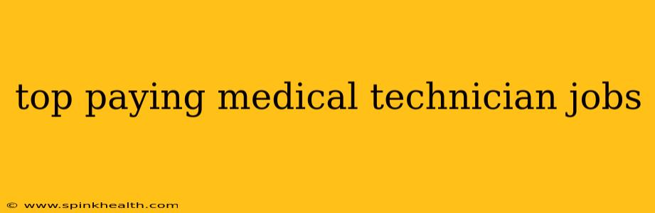 top paying medical technician jobs