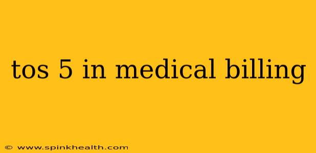 tos 5 in medical billing