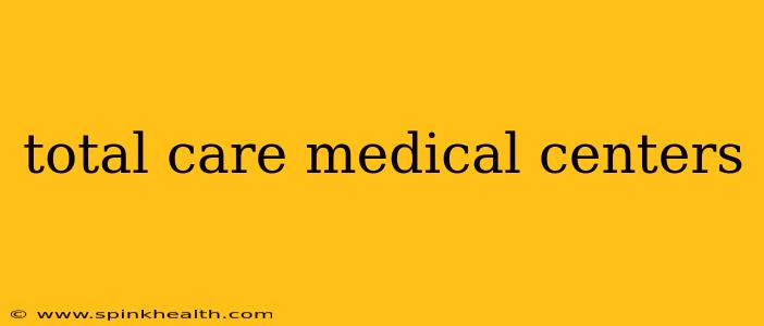 total care medical centers