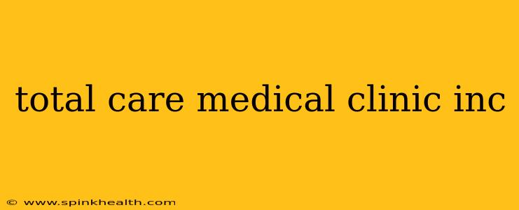 total care medical clinic inc