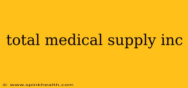 total medical supply inc