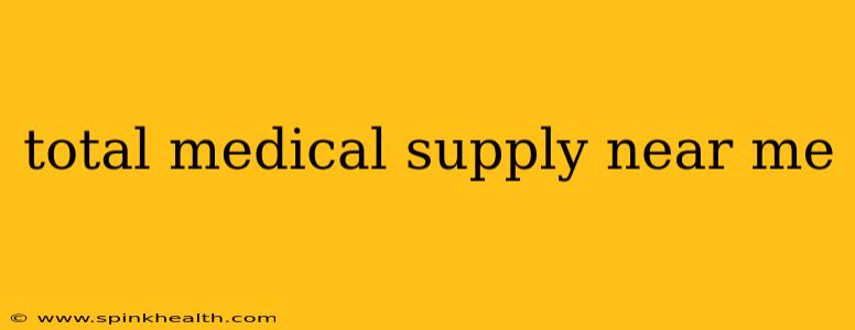 total medical supply near me