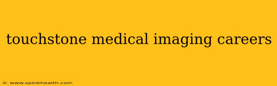 touchstone medical imaging careers