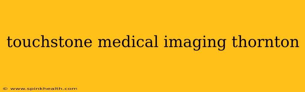 touchstone medical imaging thornton