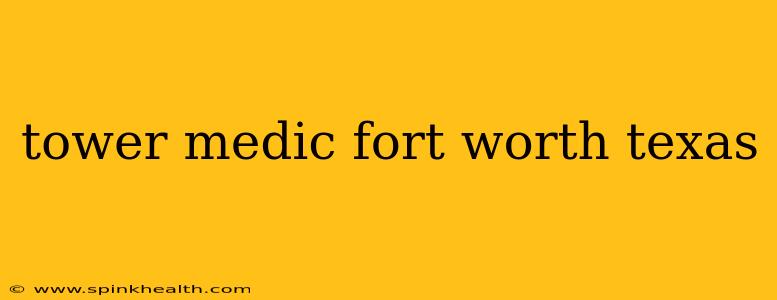 tower medic fort worth texas