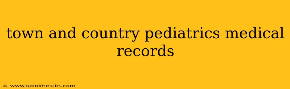 town and country pediatrics medical records