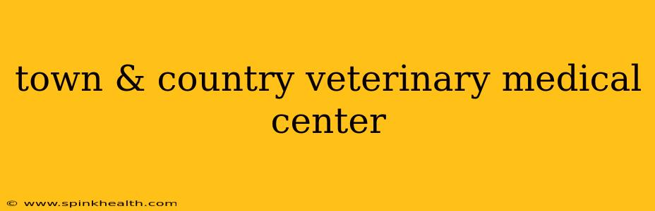 town & country veterinary medical center