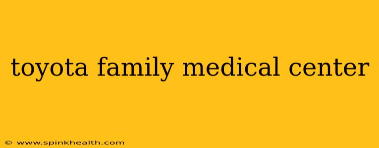 toyota family medical center