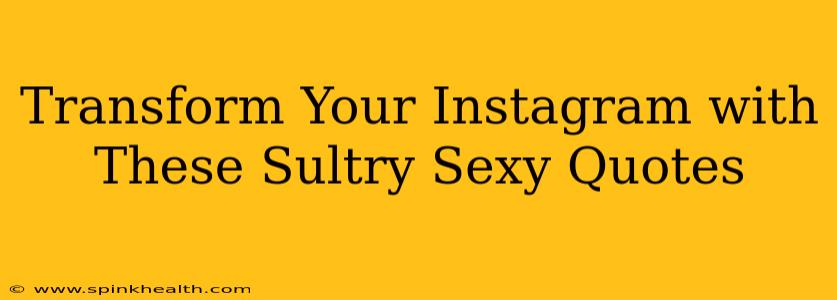 Transform Your Instagram with These Sultry Sexy Quotes