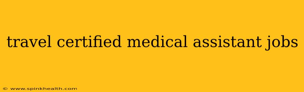 travel certified medical assistant jobs