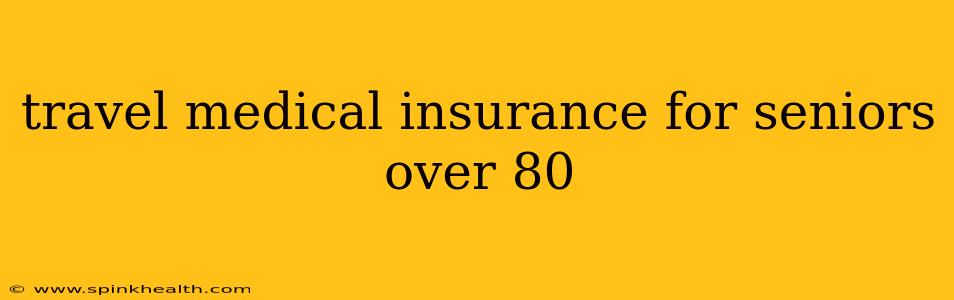 travel medical insurance for seniors over 80