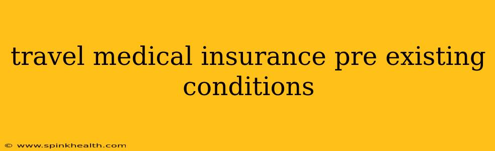 travel medical insurance pre existing conditions