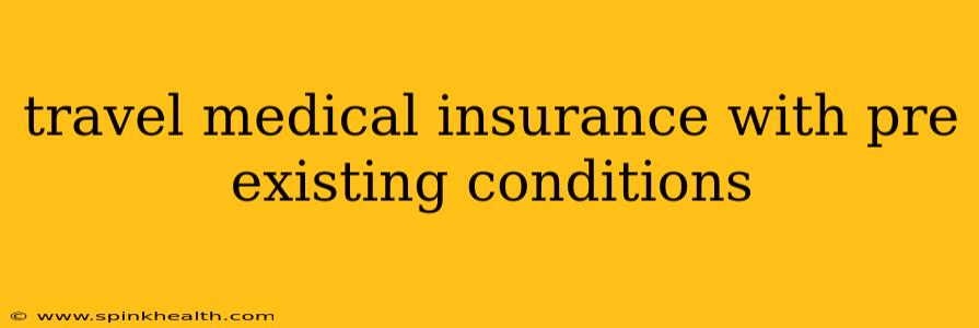 travel medical insurance with pre existing conditions