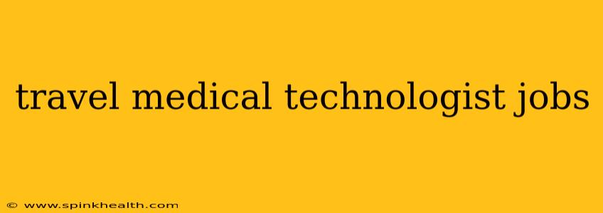 travel medical technologist jobs
