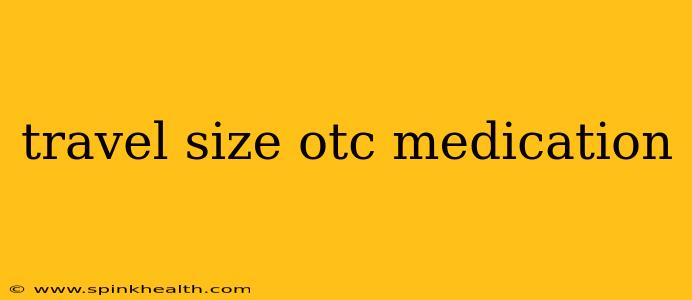 travel size otc medication