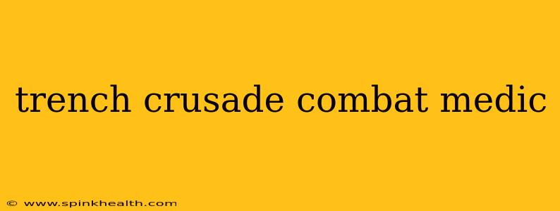trench crusade combat medic