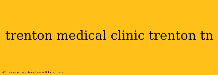 trenton medical clinic trenton tn