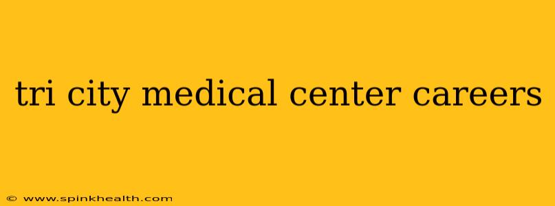 tri city medical center careers