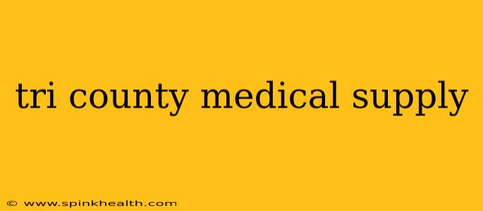 tri county medical supply