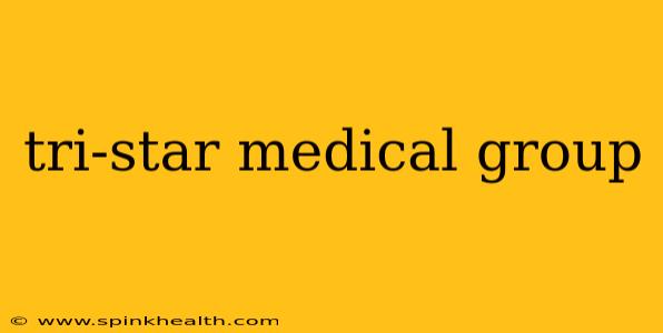 tri-star medical group
