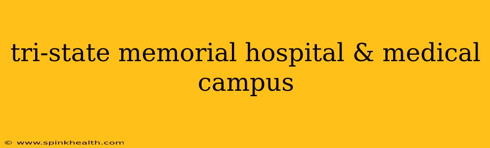 tri-state memorial hospital & medical campus