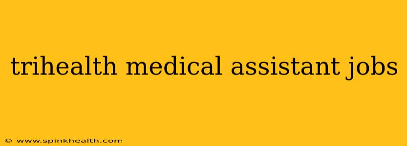 trihealth medical assistant jobs